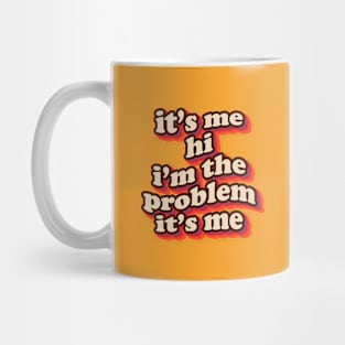 it's me hi i'm the problem it's me Mug